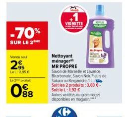 -70%  SUR LE 2  Vendu soul  2%  LeL 2,95 €  Le 2 produt  € 88  VIGNETTE  Nettoyant ménager  MR PROPRE  Savon de Marseille et Lavande, Bicarbonate, Savon Noir Fleurs de Sakura ou Bergamote, 1 L Soit le