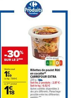 -30%  SUR LE 2  Vendusou  169  Le kg: 7,68 €  Le 2 produt  18  Produits  Carrefour  w  Polet  NUTRI-SCORE  Rillettes de poulet Roti en cocotte CARREFOUR EXTRA 220 g Soit les 2 produits: 2,87 € - Soit 