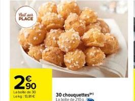 Bull sur PLACE  250  La boite de 30 Lokg: 18€  30 chouquettes) La boite de 210g 