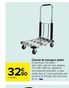 32%  Lechariot  Chariot de transport pliant En aluminium. Dim pliées: 550x 420 x 230 mm. Dim dépliées 715 x 420 x 950 mm, plateforme de chargement extensible, 2 roues droites fixes et 2 roues pivotant