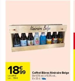 1899  Le coffret LeL: 29 €  Itinéraire Belge  Coffret Bières Itinéraire Belge De 4,5% vol à 10,5% vol. 8x33 d.  