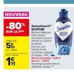 NOUVEAU  -80%  SUR LE 2 ME  Vendu seul  5%  LeL: 5M€  Le 2 produt  191  Assouplissant SOUPLINE Moments Magiques Calin of amour,  Soin Expert Douceur délicate ou Couleurs édalantes Eveil des sens Sérén