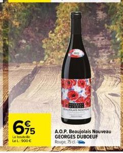 695  La boutelle LeL: 900 €  2022  RALUOLAUS NOUVER  A.O.P. Beaujolais Nouveau GEORGES DUBOEUF Rouge, 75 cl. 