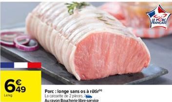 699  Lekg  Porc: longe sans os à rôtir La caissette de 2 pieces. Au rayon Boucherie libre-service  ALGORS 