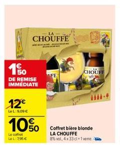 150  DE REMISE IMMEDIATE  12€  LeL: 9,09 €  10%  Le coffret Le L: 7,95 €  LA  CHOUFFE  CHOUFF  Coffret bière blonde LA CHOUFFE  8% vol, 4 x 33 cl +1 vere. 