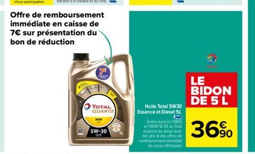 Offre de remboursement immédiate en caisse de 7€ sur présentation du bon de réduction  TOTAL QUARTZ  5W-30  Ⓡ  Huile Total 5W30 Essence et Diesel 5L  en  Existe aussi en 5W30 et 5W40 SL Elf ou Total e