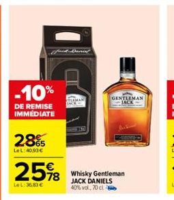 -10%  DE REMISE IMMÉDIATE  28%  Le L:40,93€  25%8  Le L: 36,83 €  STLEMAN  Whisky Gentleman JACK DANIELS 40% vol., 70 cl  GENTLEMAN JACK 