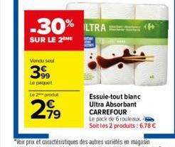 Vendu soul  3999  Le paquet L2produt  2,99  79  -30% LTRA=  SUR LE 2 ME  Essuie-tout blanc Ultra Absorbant CARREFOUR  Le pack de 6 rouleaux  Soit les 2 produits: 6,78 € 