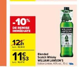 -10%  DE REMISE IMMEDIATE  12₁  Le L: 18.30 €  113  LeL: 16,47€  WILLIAM LAWSONS  Blended Scotch Whisky WILLIAM LAWSON'S Edition Limitée, 40% vol. 70 cl 