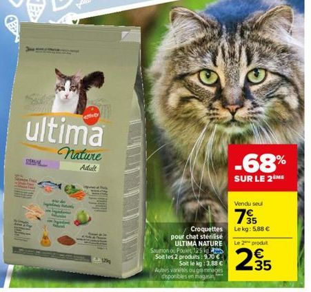 paty  dos te  ultima  nature  Adult  125g  Croquettes pour chat stérilisé ULTIMA NATURE Saumon ou Poulet 125 kg Soit les 2 produits: 9,70 € Soit le kg: 3,88 € Autres variétés ou grammages disponibles 