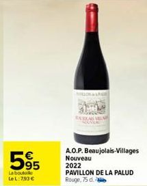 595  La bouto LeL: 793 €  LO  BAKKAS VILN  A.O.P. Beaujolais-Villages Nouveau 2022  PAVILLON DE LA PALUD Rouge, 75 d. 