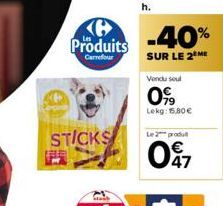 STICKS  w  C  Produits -40%  SUR LE 2 ME  h.  Vendu soul  0%  Lekg: 15.80€  Le 2 produ  097 