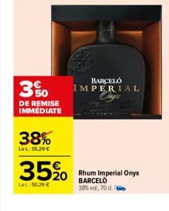 3%  DE REMISE IMMEDIATE  38%  LeL: 55.29 €  35%0  20  LeL: 50,29 €  BARCELÓ IMPERIAL Ongi  Rhum Imperial Onyx BARCELO  38% vol, 70 d. 