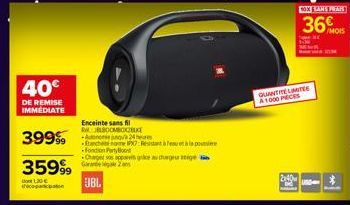 40€  DE REMISE IMMEDIATE  359999  20  con  399 24 heures  Enceinte sans fil RJELBOOMBOCZEX  anches  -Fonction Party  Chaperos app gike a huge eige Grare a  JBL  IPX7 Resistant à eau et à la por  QUANT