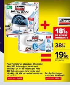 Rubson AERO 360°  Robson AERO 300 TAB  Pour l'achat d'un absorbeur d'humidité Aéro 360 Rubson (prix vendu seul: 19.600) un lot de 4 recharges Aéro 360 Rubson neutre (prix vendu seul 18,99€) 18,99€ de 