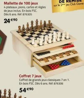 mallette de 100 jeux  4 plateaux, pions, cartes et règles  de jeux inclus. en bois fsc. dès 6 ans. réf. 876305  24 €90  coffret 7 jeux  coffret de grands jeux classiques 7 en 1. en bois fsc. dès 6 ans