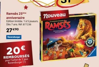 Ramsès 25m  anniversaire Edition limitée. 1 à 5 joueurs. Dès 7 ans. Réf. 877236  27 € ⁹0  Ravensburger  20€  REMBOURSÉS pour l'achat de 2 jeux Ravensburger (1)  nouveau  YOURD  RAMSES  25 