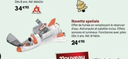 navette spatiale  effet de fumée en remplissant le réservoir d'eau. astronaute et satellite inclus. effets sonores et lumineux. fonctionne avec piles. dès 3 ans. ref. 875834  24 €95 