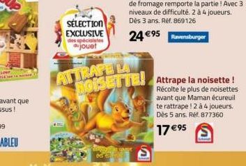 LOWF  SÉLECTION  EXCLUSIVE des spécialistes aujouet  ATTRAPE LA  300M od dru  V  NOISETTE! Attrape la noisette !  Récolte le plus de noisettes avant que Maman écureuil te rattrape! 2 à 4 joueurs. Dès 