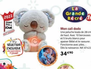 2022  Grand Prix  Jouet  SÉLECTION EXCLUSIVE des spécialistes jouet  Mon cali dodo  Une peluche koala de 28 cm de haut. Avec 10 berceuses et 5 bruits blancs pour apaiser Bébé et le rassurer. Fonctionn