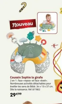 همه  nouveau  coussin sophie la girafe  2 en 1: face <<repos» et face <<éveil>>. nombreuses activités détachables pour éveiller les sens de bébé. 34 x 13 x 37 cm. dès la naissance. ref. 877802  29 €99