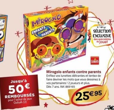 Jusqu'à  50€  *  MEROGOLO  CONTRE PARENTS  REMBOURSÉS pour l'achat de jeux Goliath (2)  ENFANTS  plus Fou  Mirogolo enfants contre parents Enfilez vos lunettes délirantes et tentez de faire deviner le