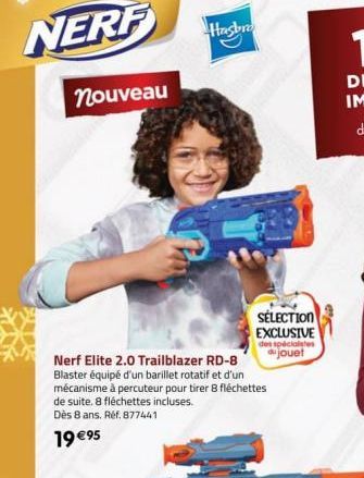 NERF  nouveau  Nerf Elite 2.0 Trailblazer RD-8 Blaster équipé d'un barillet rotatif et d'un mécanisme à percuteur pour tirer 8 fléchettes  de suite. 8 fléchettes incluses. Dès 8 ans. Réf. 877441  19 €