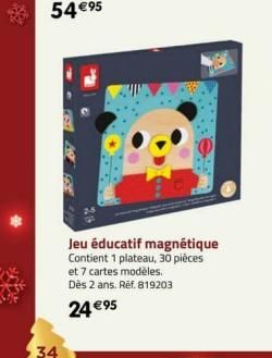 34  Jeu éducatif magnétique Contient 1 plateau, 30 pièces et 7 cartes modèles. Dès 2 ans. Ref. 819203  24 €95 