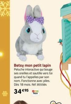 Betsy mon petit lapin Peluche interactive qui bouge ses oreilles et sautille vers toi quand tu l'appelles par son nom. Fonctionne avec piles. Dès 18 mois. Réf. 855584  34 €95  Toys 