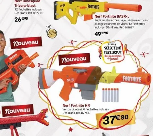 nerf dinosquad tricera-blast  12 fléchettes incluses. dès 8 ans. ref. 867210  26 €95  nouveau  fortnite  nouveau  *  nouveau  nert  fortnite  nerf fortnite basr-l  réplique des armes du jeu vidéo avec