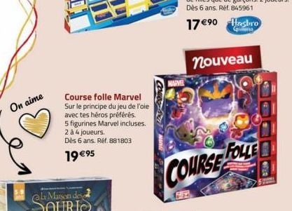 On aime  Course folle Marvel Sur le principe du jeu de l'oie avec tes héros préférés. 5 figurines Marvel incluses. 2 à 4 joueurs. Dès 6 ans. Ref. 881803  19 €95  MARVEL  nouveau  FOLLE  COURSE 