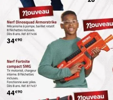 nouveau  nerf dinosquad armorstrike mécanisme à pompe, barillet rotatif. 8 fléchettes incluses. dès 8 ans. réf. 877456  34 €⁹0  nerf fortnite compact smg tir motorisé, chargeur interne. 8 fléchettes i