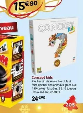 concert  concept kids  pas besoin de savoir lire ! il faut faire deviner des animaux grâce aux 110 cartes illustrées. 2 à 12 joueurs. dès 4 ans. réf. 852853  24 €90  205 