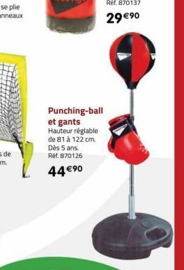 Punching-ball et gants Hauteur réglable de 81 à 122 cm. Dès 5 ans.  Ref. 870126  44 € ⁹0 