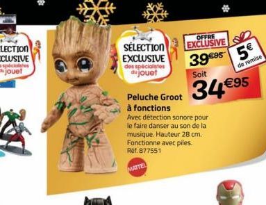 SÉLECTION  EXCLUSIVE des spécialistes aujouet  OFFRE EXCLUSIVE  3995 5  Soit  34€95  Peluche Groot à fonctions Avec détection sonore pour le faire danser au son de la musique. Hauteur 28 cm. Fonctionn