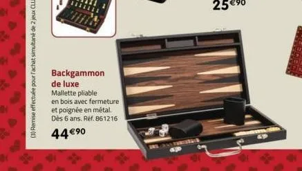 backgammon de luxe  mallette pliable  en bois avec fermeture et poignée en métal. dès 6 ans. réf. 861216  44 €⁹0  unl  motoristans ap  w p  ap 