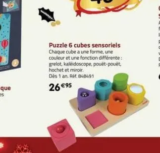 puzzle 6 cubes sensoriels chaque cube a une forme, une couleur et une fonction différente: grelot, kaleidoscope, pouët-pouët, hochet et miroir.  dès 1 an. réf. 848491  26 €95 