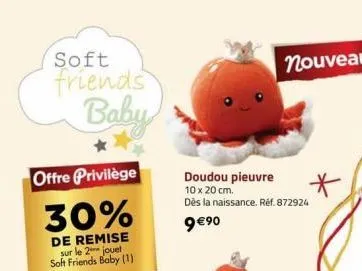 soft  friends baby  offre privilège  30%  de remise sur le 2 jouet soft friends baby (1)  nouveau  doudou pieuvre  10 x 20 cm. dès la naissance. réf. 872924  9€⁹0  * 