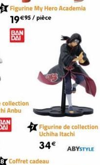 Figurine My Hero Academia 19 €95/ pièce  BAN DAI  Figurine de collection Uchiha Itachi  34€  ABYSTYLE 