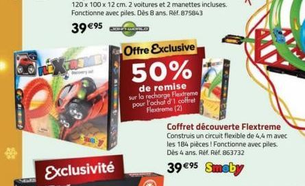 4  Exclusivité  Offre Exclusive  50%  de remise sur la recharge Flextreme pour l'achat d'1 coffret Flextreme (2)  Coffret découverte Flextreme Construis un circuit flexible de 4,4 m avec les 184 pièce