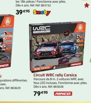 XD04  wec  FABLE FRED  NINCO  Rally Corsica  Circuit WRC rally Corsica Parcours de 8 m. 2 voitures WRC avec feux LED incluses. Fonctionne avec piles. Dès 4 ans. Réf. 863628  79 €95  NINCO 