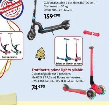 autres coloris  existe en bleu et en rose  trottinette primo lights pliable guidon réglable sur 3 positions (de 67,5 à 77,5 cm). roues lumineuses. dès 3 ans. réf. 860345, 860344 ou 860346  74 €⁹0  gui