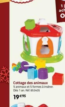 Cottage des animaux  5 animaux et 5 formes à insérer. Dès 1 an. Ref. 853405  19 €95 