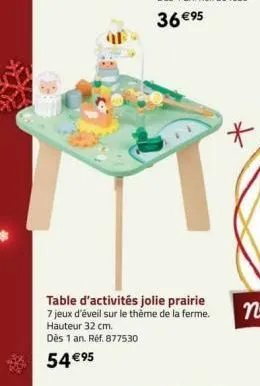 table d'activités jolie prairie  7 jeux d'éveil sur le thème de la ferme.  hauteur 32 cm.  dès 1 an. réf. 877530  54 €95  * 