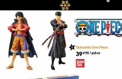 ONEPIECE  Statuette One Piece 39 €95/pièce  BAN DAI 