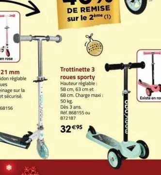 -moovindo.  trottinette 3 roues sporty hauteur réglable:  58 cm, 63 cm et 68 cm. charge maxi: 50 kg. dès 3 ans. ref. 868155 ou 872187  32 €95  moov'ogo 