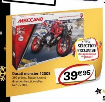MECCANO  10+ 292  Ducati monster 1200S 292 pièces. Suspension et direction fonctionnelles. Réf. 777806  SÉLECTION EXCLUSIVE des spécialistes du jouet  39€ 95 