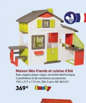 P  Maison Néo friends et cuisine d'été Avec espace pique-nique, sonnette électronique, 2 jardinières et de nombreux accessoires. 155 x 217 x 172 cm. Dès 3 ans. Réf. 867231  369€ Smoby  