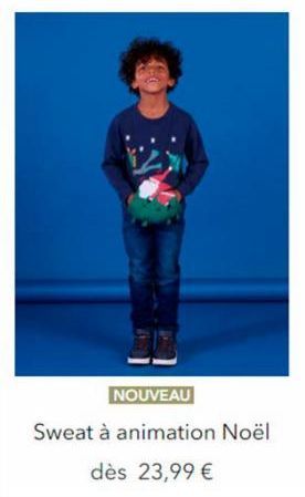 NOUVEAU  Sweat à animation Noël  dès 23,99 € 