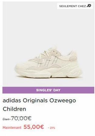 SINGLES' DAY  adidas Originals Ozweego  Children  Était-70,00€  Maintenant 55,00€ -21%  SEULEMENT CHEZ JD 